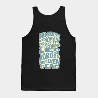 Newspapers, radios and Tv´s spreading lies across the seven seas. Tank Top